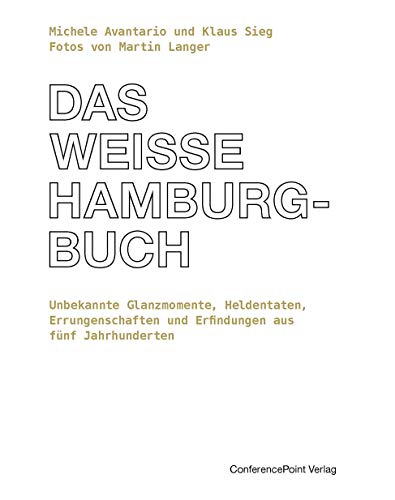 Beispielbild fr Das weie Hamburg-Buch: Unbekannte Glanzmomente, Heldentaten, Errungenschaften und Erfindungen aus fnf Jahrhunderten zum Verkauf von medimops