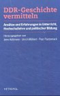 Beispielbild fr DDR-Geschichte vermitteln Anstze und Erfahrungen in Unterricht, Hochschullehre und politischer Bildung [Gebundene Ausgabe] Jens Httmann (Autor), Ulrich Mhlert (Autor), Peer Pasternack (Autor) DDR in Schule akademische Lehre politischer Bildung Tagung der Stiftung zur Aufarbeitung der SED-Diktatur Institut fr Hochschulforschung Martin-Luther-Universitt Halle-Wittenberg HoF Wittenberg DDR-Geschichte vermitteln. Anstze und Erfahrungen in Unterricht, Hochschullehre und politischer Bildung R. Kreckel, H.D. Kittsteiner, M. Sabrow, B. Faulenbach, K. Jarausch, W. Kttler, T. Ahbe, U. Mhlert und M. Wilke, P. Pasternack, J. Httmann, M. Tesak, K. Naumann und C. Lotz, U. Heukenkamp, D. Hein, H. Berth, R. Eckert, M. Weyrauch, M. Birthler Deutsche Demokratische Republik Politik Zeitgeschichte Didaktik Geschichtsvermittlung Geschichte 1945 bis 1989 Hochschullehre Kultur Unterricht zum Verkauf von BUCHSERVICE / ANTIQUARIAT Lars Lutzer