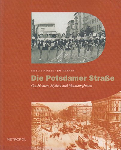 Die Potsdamer Straße. Geschichten, Mythen und Metamorphosen. (SIGNIERTES Exemplar) - Nägele, Sibylle und Joy Markert
