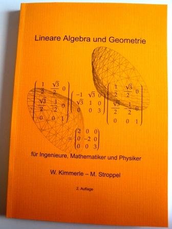 Lineare Algebra und Geometrie: für Ingenieure, Mathematiker und Physiker - Kimmerle, Wolfgang, Stroppel, Markus