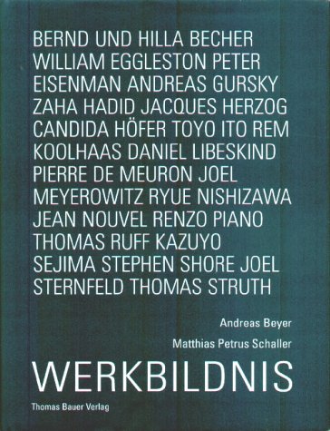 Werkbildnis. Bernd und Hilla Becher, William Eggleston, Peter Eisenman, Andreas Gursky, zaha Hadi...