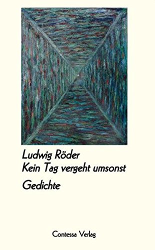 Kein Tag vergeht umsonst : Gedichte. Herausgegeben mit einem Nachwort von Wilfried Lutz. - Röder, Ludwig