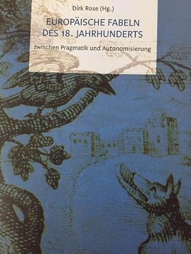 Europäische Fabeln des 18. Jahrhunderts: zwischen Pragmatik und Autonomisierung Traditionen, Formen, Perspektiven