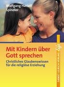 Stock image for Mit Kindern ber Gott sprechen: Christliches Glaubenswissen fr die religise Erziehung for sale by medimops