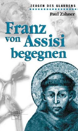 Franz von Assisi begegnen. - Zahner, Paul