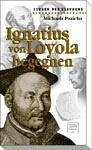 Beispielbild fr Ignatius von Loyola begegnen zum Verkauf von medimops