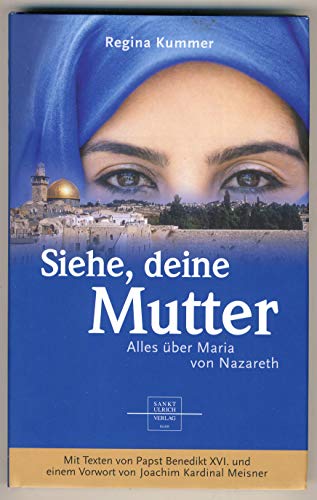 Siehe, deine Mutter - Alles über Maria von Nazareth. mit Texten von Papst Benedikt XVI. und einem...