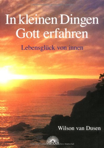 Stock image for In kleinen Dingen Gott erfahren. Lebensglck von innen for sale by medimops