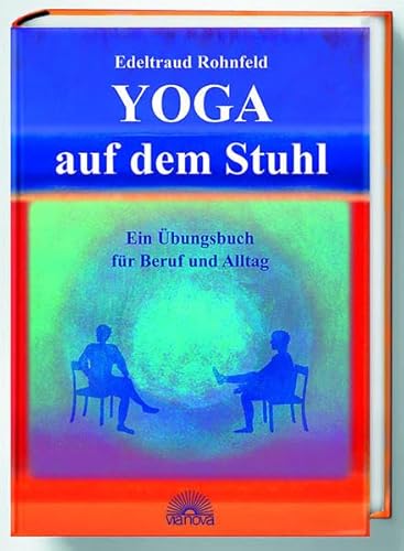 Yoga auf dem Stuhl. Ein Übungsbuch für Beruf und Alltag - Edeltraud Rohnfeld