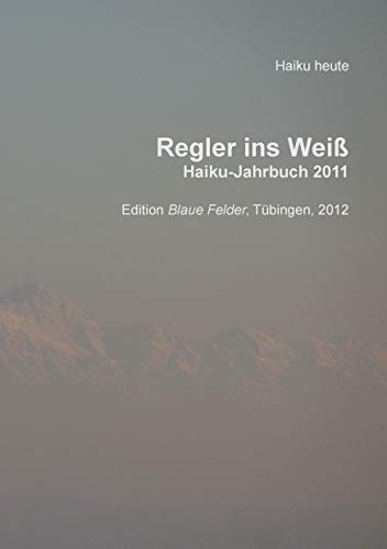 Stock image for Regler ins Wei: Haiku-Jahrbuch 2011 for sale by medimops