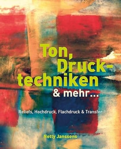 9783936489644: Ton, Drucktechniken & mehr ...: Reliefs, Hochdruck, Flachdruck & Transfer