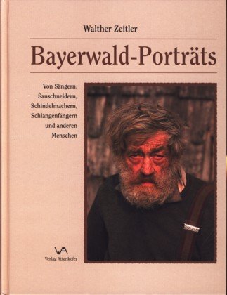 Stock image for Bayerwald-Portrts: Von Sngern, Sauschneidern, Schindelmachern, Schlangenfngern und anderen Menschen for sale by medimops