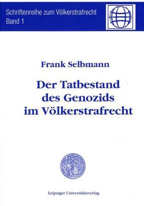 Der Tatbestand des Genozids im Völkerstrafrecht - Selbmann, Frank