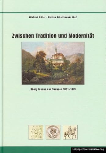 Stock image for Zwischen Tradition und Modernitt. Knig Johann von Sachsen 1801 - 1873 [Gebundene Ausgabe] Winfried Mller (Autor), Martina Schattkowsky (Autor) for sale by BUCHSERVICE / ANTIQUARIAT Lars Lutzer