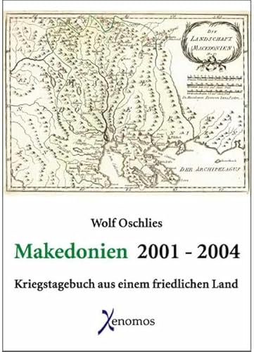 Makedonien 2001 - 2004: Kriegstagebuch aus einem friedlichen Land - Wolf Oschlies