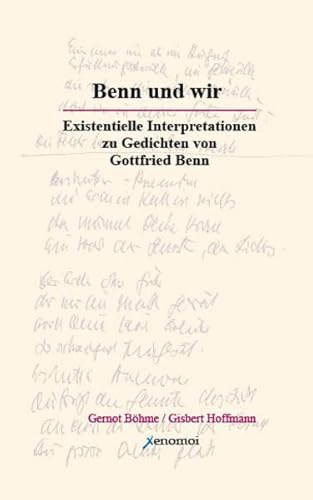 Imagen de archivo de Benn und wir: Existenzielle Interpretationen zu Gedichten von Gottfried Benn a la venta por Buchmarie