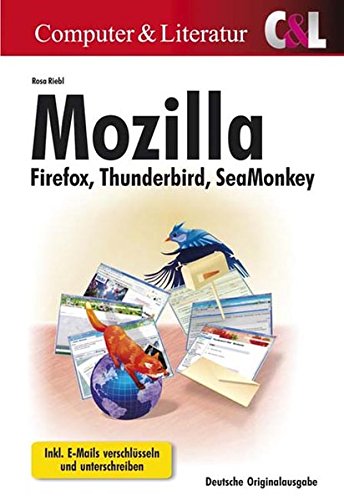Mozilla : Firefox, Thunderbird, SeaMonkey : [inkl. E-Mails verschlüsseln und unterschreiben]. - Riebl, Rosa