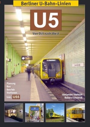 Berliner U-Bahn-Linien: U5: Von Ost nach West - Seefeldt, Seefeldt & Robert Schwandl