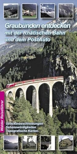 Graubünden entdecken mit Rhätischer Bahn und PostAuto Streckenbeschreibungen, Sehenswürdigkeiten, topografische Karten - Walder, Achim, Ingrid Walder und Achim Walder