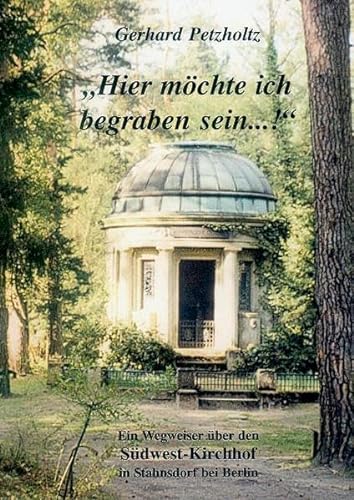 9783936607161: Hier mchte ich begraben sein: Ein Wegweiser ber den Sdwest-Kirchhof in Stahnsdorf bei Berlin