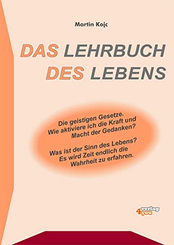 9783936612158: Das Lehrbuch des Lebens: Die geistigen Gesetze. Wie aktiviere ich die Kraft und die Macht der Gedanken? Was ist der Sinn des Lebens? Es wird Zeit endlich die Wahrheit zu erfahren