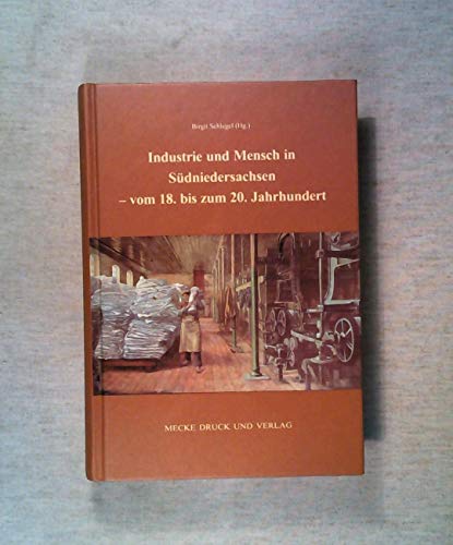 Industrie und Mensch in Südniedersachsen - vom 18. bis zum 20. Jahrhundert