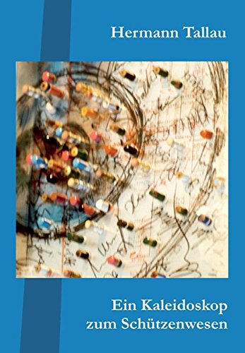 Stock image for Ein Kaleidoskop zum Schtzenwesen: Textbeitrge vornehmlich aus 25 Jahrgngen 1984-2008 des Schtzen-Jahrbuches im Deutschen Sparkassenverlag for sale by medimops