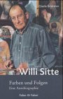 Willi Sitte - Farben und Folgen : eine Autobiographie. Gisela Schirmer - Sitte, Willi und Gisela (Mitwirkender) Schirmer