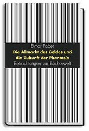 Beispielbild fr Die Allmacht des Geldes und die Zukunft der Phantasie. Betrachtungen zur Bcherwelt zum Verkauf von medimops