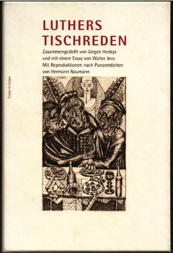 Luthers Tischreden. Zusammengestellt von Jürgen Henkys und mit einem Essay von Walter Jens. Mit R...