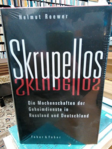 Skrupellos. Die Machenschaften der Geheimdienste in Russland und Deutschland die Machenschaften der Geheimdienste in Russland und Deutschland 1914 - 1941 - Roewer, Helmut