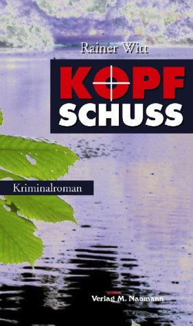 Kopfschuss: Kriminalroman - Witt, Rainer
