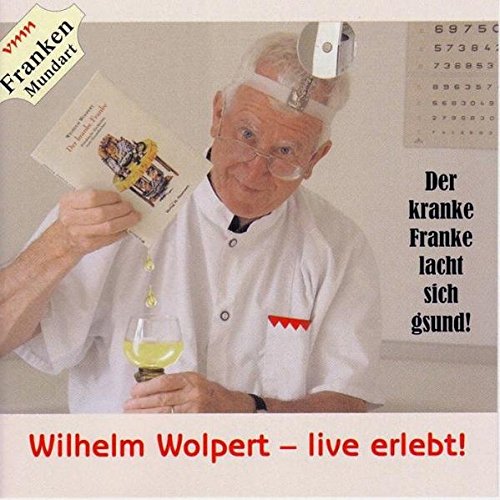 Beispielbild fr Wilhelm Wolpert - live erlebt. CD . Der kranke Franke lacht sich gesund zum Verkauf von medimops