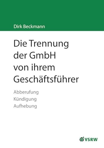 Stock image for Die Trennung der GmbH von ihrem Geschftsfhrer: Abberufung, Kndigung, Aufhebung for sale by medimops