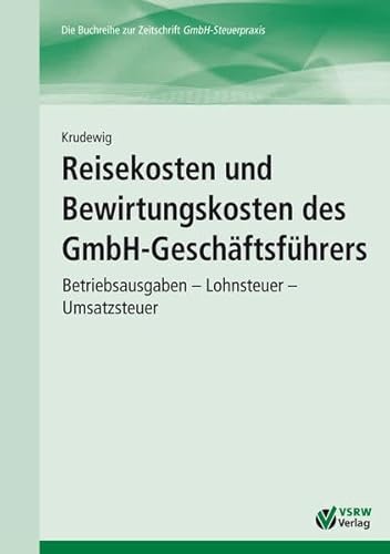 Beispielbild fr Reisekosten und Bewirtungskosten des GmbH-Geschftsfhrers: Betriebsausgaben - Lohnsteuer - Umsatzsteuer (GmbH-Ratgeber) zum Verkauf von medimops