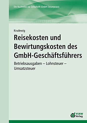 Stock image for Reisekosten und Bewirtungskosten des GmbH-Geschftsfhrers: Betriebsausgaben - Lohnsteuer - Umsatzsteuer (GmbH-Ratgeber) for sale by medimops