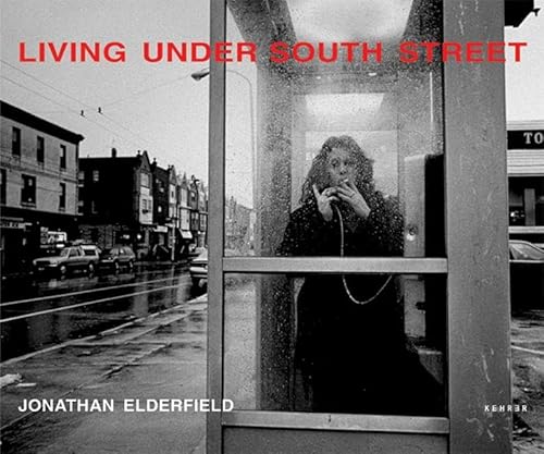 Living Under South Street: Photographs of South Philadelphia by Jonathan Elderfield (9783936636055) by Jonathan Elderfield; W.S. Di Piero; Murray Dubin