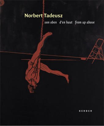 Beispielbild fr Norbert Tadeusz : von oben, d'en haut, from up above. zum Verkauf von Kloof Booksellers & Scientia Verlag