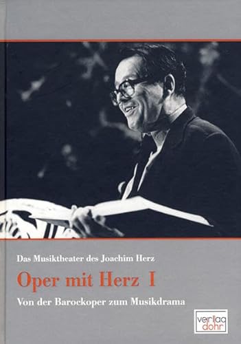9783936655926: Oper mit Herz 1 - Das Musiktheater des Joachim Herz: Von der Barockoper zum Musikdrama