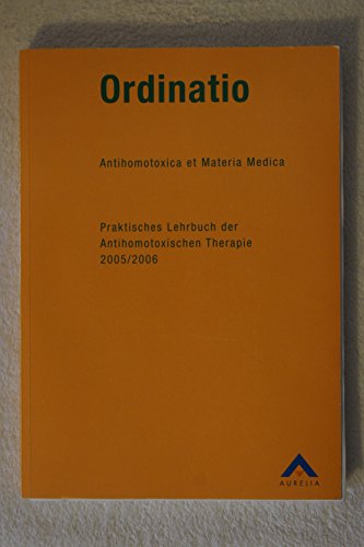 Imagen de archivo de Ordinatio, Antihomotoxica et Materia Medica, Praktisches Lehrbuch der Antihomotoxischen Therapie 2005/2006 a la venta por medimops