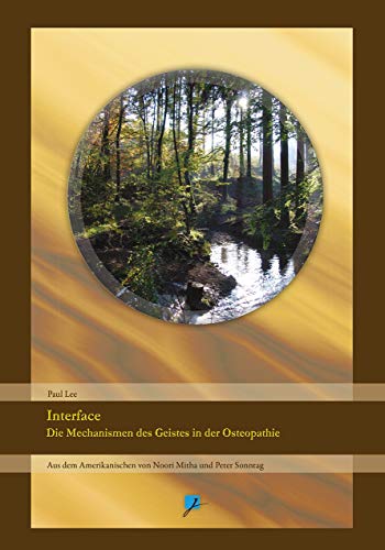 Beispielbild fr Interface: Die Mechanismen der Spiritualitt in der Osteopathie [Gebundene Ausgabe] Naturheilkunde Medizin Pharmazie Physiotherapie Ergotherapie Behandlungstechniken Andrew Taylor Still Chiropraktik Chirptherapie Craniosacrale Geschichte gesundheitsorientiert Ganzheitsmedizin Kraniosakrale Manualmedizin Manuelle Osteopathie Philosophie Physiotherapie Salutogenese Spiritualitt Wissenschaft Paul R Lee (Autor), Noori Mitha (bersetzer), Peter Sommer (bersetzer) zum Verkauf von BUCHSERVICE / ANTIQUARIAT Lars Lutzer