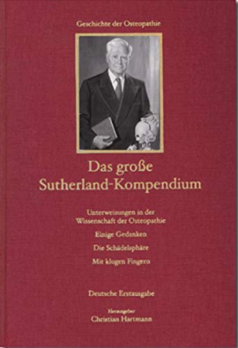 Stock image for Das groe Sutherland-Kompendium: Die Schdelsphre. Einige Gedanken. Unterweisungen in der Wissenschaft der Osteopathie. Mit klugen Fingern Original-Titel The Cranial Bowl (2), Teachings in the Science of Osteopathy (1), Contribution of Thoughts (1), With Thinking Fingers (2) Das groe Sutherland-Kompendium Die Schdelsphre Einige Gedanken Unterweisungen in der Wissenschaft der Osteopathie Mit klugen Fingern Das grosse Sutherland-Kompendium Ganzheitsmedizin Kompendium Kranio Kraniosakral Kraniosakrale Manualmedizin Manuelle Medizin Osteopathie Philosophie Physiotherapie Salutogenese Pharmazie Naturheilkunde Cranio Craniosacral HumanMedizin Ganzheitsmedizin Kompendium Kranio Kraniosakral Manuelle Medizin Orthopdie Osteopathie Primrrhythmus Schdel Sutherland Christian Hartmann (Herausgeber, Autor), William G Sutherland (Autor), Adah S Sutherland (Autor), Eva Mckel (Autor), Noori Mitha (Autor), Martin Pttner (Autor), Sandra Jesse (bersetzer), Lydia Saal (bersetzer), Ariane Salm ( for sale by BUCHSERVICE / ANTIQUARIAT Lars Lutzer