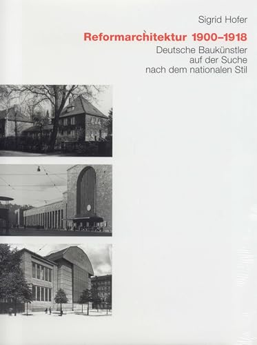 Reformarchitektur 1900-1918 : Deutsche Baukünstler auf der Suche nach dem nationalen Stil - Sigrid Hofer