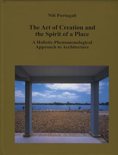 9783936681055: The Act of Creation and the Spirit of a Place: A Holistic-Phenomenological Approach to Architecture