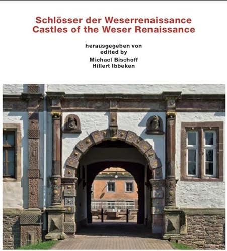 SchlÃ sser der Weserrenaissance : Castles of the Weser Renaissance. Dtsch.-Engl. - Michael Bischoff