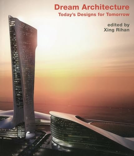 Dream Architecture. Today`s Designs for Tomorrow.
