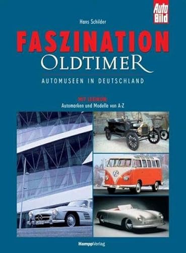Faszination Oldtimer, Automuseen in Deutschland und im benachbarten Ausland Hans Schilder. [Red.: Alexandra Beckmann .] - Schilder, Hans