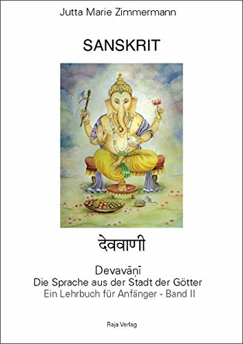 Beispielbild fr Sanskrit - Devavani. Die Sprache aus der Stadt der Gtter. Ein Lehrbuch fr Anfnger - Band II zum Verkauf von medimops