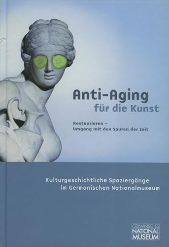 9783936688016: Anti Aging Fur Die Kunst, Restaurieren Umgang Mit Den Spuren Der Zeit