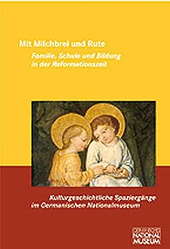 9783936688108: Mit Milchbrei und Rute. Familie, Schule und Bildung in der Reformationszeit. ...
